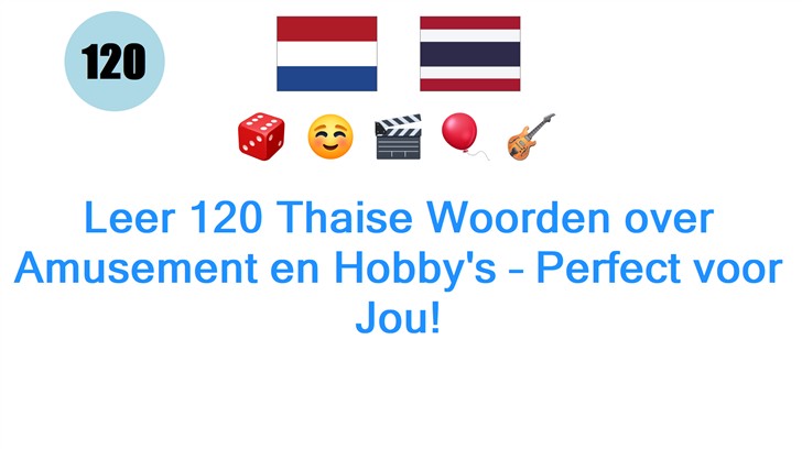 Leer 120 Thaise Woorden over Amusement en Hobbys – Perfect voor Jou!